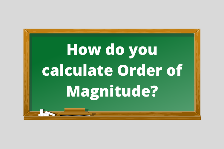 How Do You Calculate Order Of Magnitude Step wise Solution