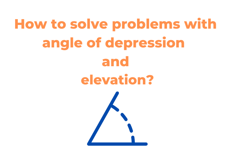 Angle of Depression & Elevation | Solve Trigonometric Problems