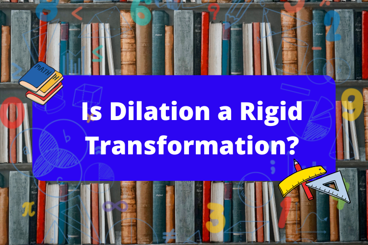 Is Dilation a Rigid Transformation? - Rigid transform vs Dilation