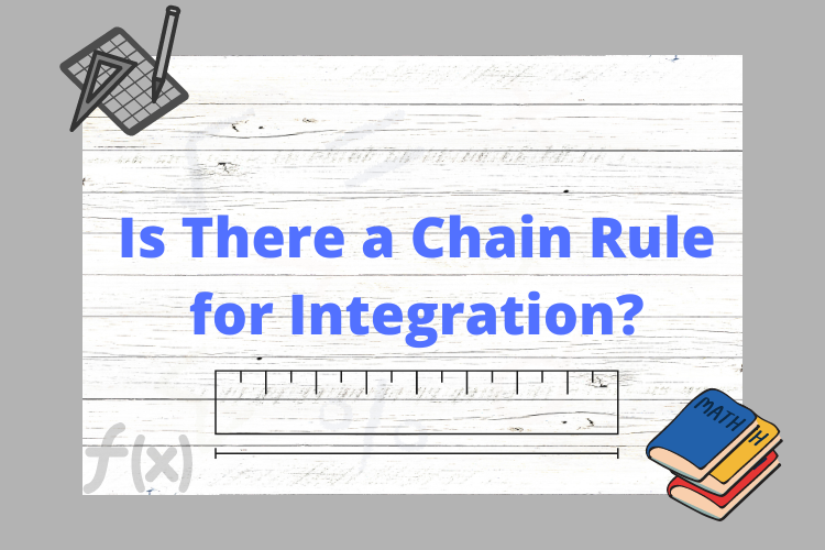 Is there a chain rule for integration? - Definition & Examples
