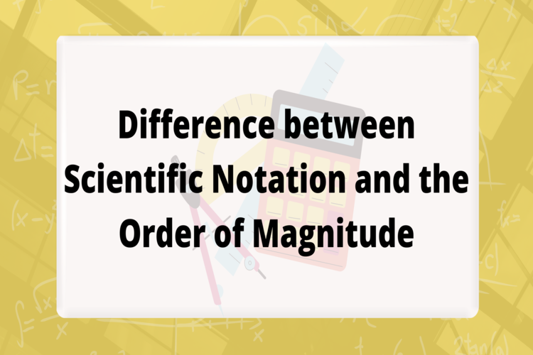 Difference between Scientific Notation and Order of Magnitude